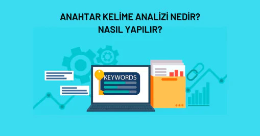 Anahtar Kelime Analizi Nedir? Nasıl Yapılır?